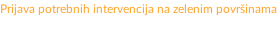 Prijava potrebnih intervencija na zelenim površinama Telefon: +381 (32) 710 920 lokal 21