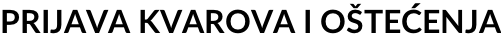 PRIJAVA KVAROVA I OŠTEĆENJA